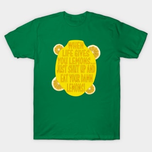 When Life Gives You Lemons... T-Shirt